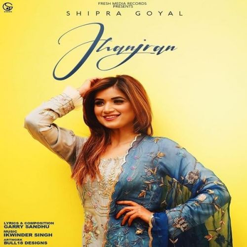 Download Jhanjran Shipra Goyal mp3 song, Jhanjran Shipra Goyal full album download
