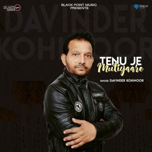 Download Tenu Je Mutiyaare Davinder Kohinoor mp3 song, Tenu Je Mutiyaare Davinder Kohinoor full album download