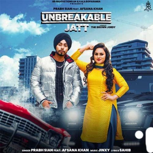 Download Unbreakable Jatt Prabh Sain, Afsana Khan mp3 song, Unbreakable Jatt Prabh Sain, Afsana Khan full album download
