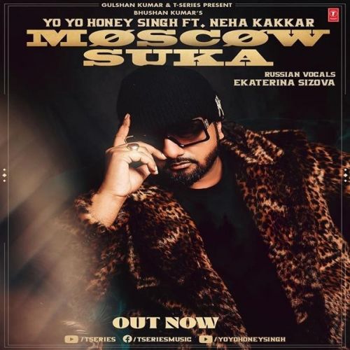 Download Moscow Suka Neha Kakkar, Yo Yo Honey Singh mp3 song, Moscow Suka Neha Kakkar, Yo Yo Honey Singh full album download
