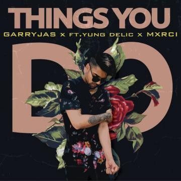 Download Things You Do Garry Jas, Yung Delic mp3 song, Things You Do Garry Jas, Yung Delic full album download