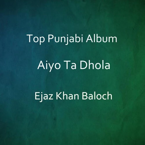 Download Ey Log Ejaz Khan Baloch mp3 song, Aiyo Ta Dhola Ejaz Khan Baloch full album download