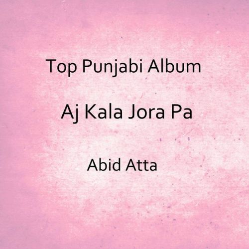 Aj Kala Jora Pa By Abid Atta full mp3 album