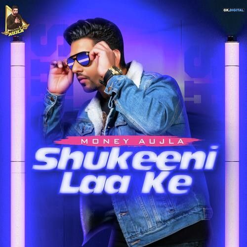 Download Shukeeni Laa Ke Money Aujla mp3 song, Shukeeni Laa Ke Money Aujla full album download