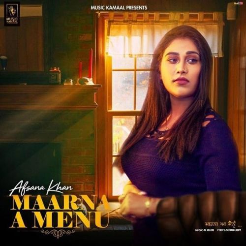 Download Maarna A Menu Afsana Khan mp3 song, Maarna A Menu Afsana Khan full album download