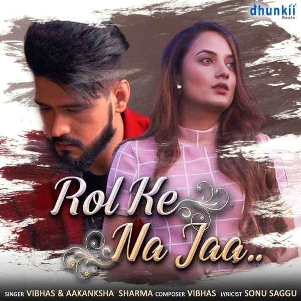 Download Rol Ke Na Jaa Vibhas and Aakanksha Sharma mp3 song