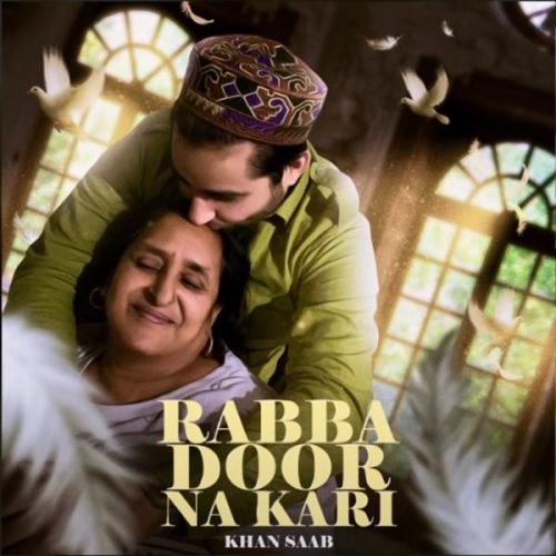 Download Rabba Door Na Kari Khan Saab mp3 song, Rabba Door Na Kari Khan Saab full album download