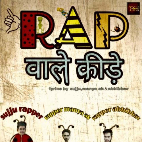 Rap Wale Kide Lyrics by Sujju Rapper, Ak Manyaa, Rapper Abhibhav