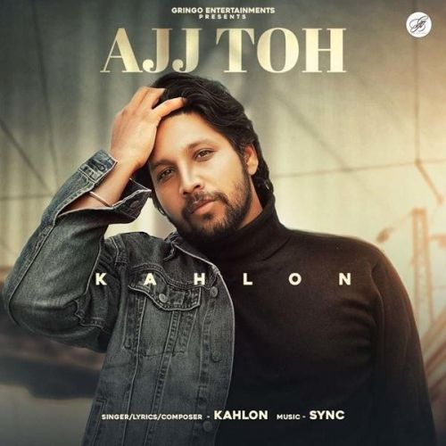 Download Ajj Toh Kahlon mp3 song, Ajj Toh Kahlon full album download