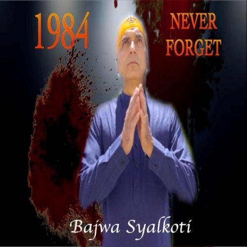 Download 1984 Never Forget Bajwa Syalkoti mp3 song, 1984 Never Forget Bajwa Syalkoti full album download
