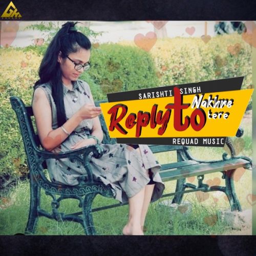 Download Reply To  Nakhre Tere Sarishti Singh mp3 song, Reply To  Nakhre Tere Sarishti Singh full album download
