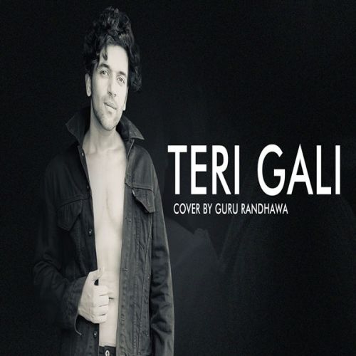 Teri Gali Lyrics by Guru Randhawa