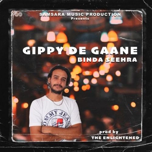 Gippy De Gaane Lyrics by Binda Seehra, The Enlightened