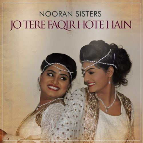 Download Jo Tere Faqir Hote Hain Nooran Sisters mp3 song, Jo Tere Faqir Hote Hain Nooran Sisters full album download