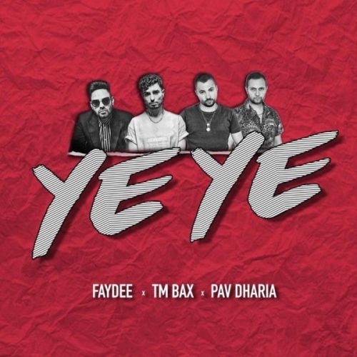 Download Ye Ye Faydee, TM Bax, Pav Dharia mp3 song, Ye Ye Faydee, TM Bax, Pav Dharia full album download
