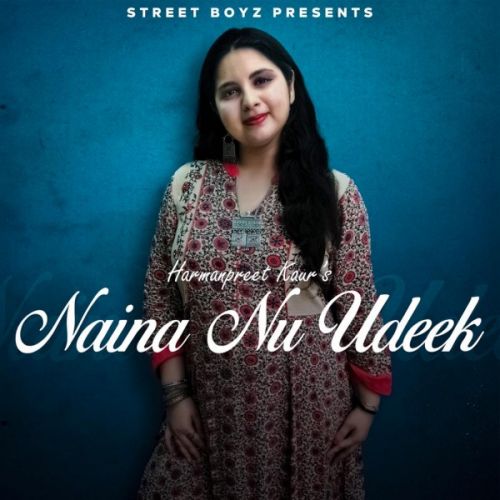 Download Naina nu udeek Harmanpreet Kaur mp3 song, Naina nu udeek Harmanpreet Kaur full album download