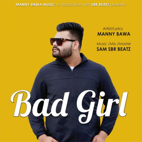 Download Bad Girl Manny Bawa mp3 song