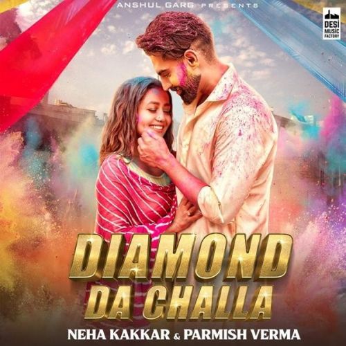 Download Diamond Da Challa Neha Kakkar, Parmish Verma mp3 song, Diamond Da Challa Neha Kakkar, Parmish Verma full album download