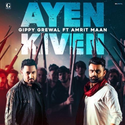 Ayen Kiven Lyrics by Gippy Grewal, Amrit Maan