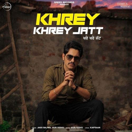 Download Khrey Khrey Jatt Jass Bajwa, Gur Sidhu mp3 song, Khrey Khrey Jatt Jass Bajwa, Gur Sidhu full album download