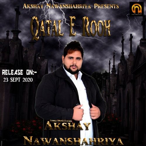 Download Qatal E Rooh Akshay Nawanshahriya mp3 song, Qatal E Rooh Akshay Nawanshahriya full album download