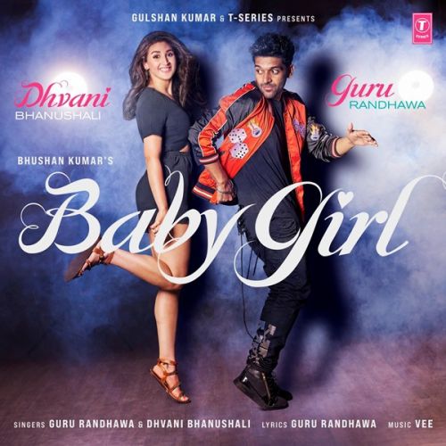 Baby Girl Lyrics by Guru Randhawa, Dhvani Bhanushali