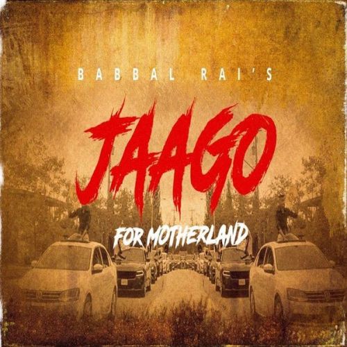 Download Jaago for Motherland Babbal Rai mp3 song, Jaago for Motherland Babbal Rai full album download