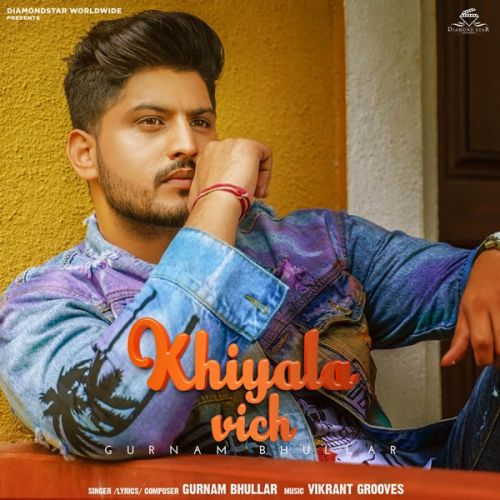 Download Khiyala Vich Gurnam Bhullar mp3 song, Khiyala Vich Gurnam Bhullar full album download