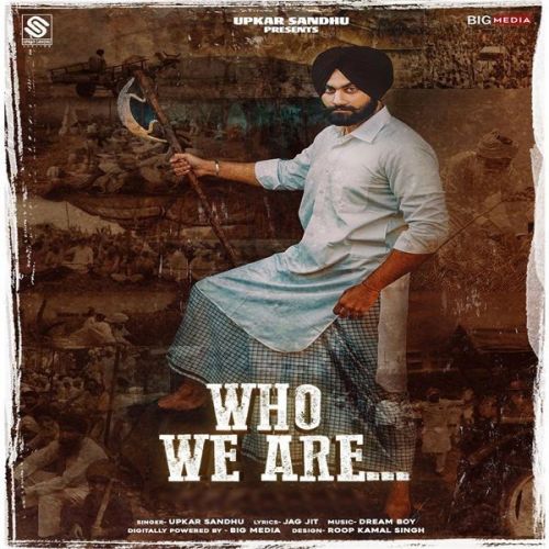 Download Who We Are Upkar Sandhu mp3 song, Who We Are Upkar Sandhu full album download