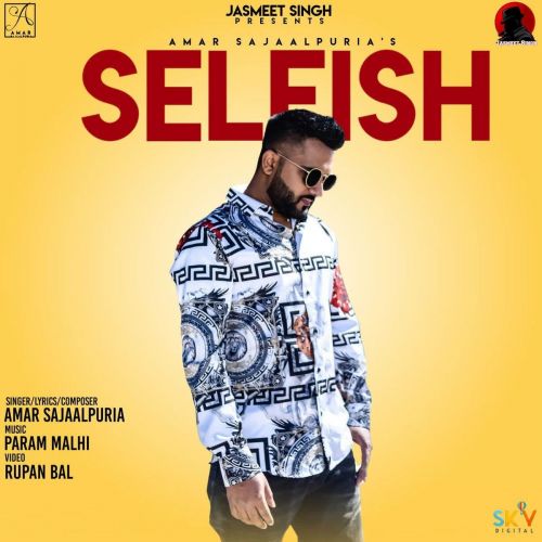 Download Selfish Amar Sajaalpuria mp3 song, Selfish Amar Sajaalpuria full album download