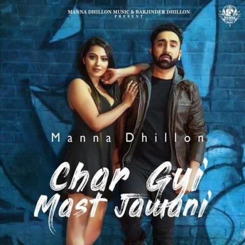 Download Char Gyi Mast Jawani Manna Dhillon mp3 song, Char Gyi Mast Jawani Manna Dhillon full album download