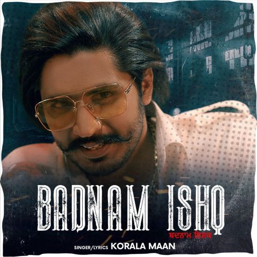 Download Badnam Ishq Korala Maan mp3 song, Badnam Ishq Korala Maan full album download