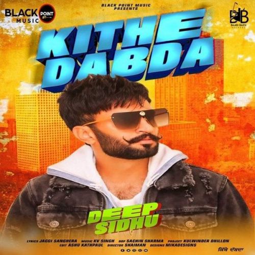 Download Kithe Dabda Deep Sidhu mp3 song, Kithe Dabda Deep Sidhu full album download