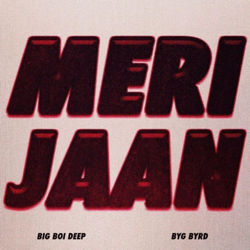 Download Meri Jaan Big Boi Deep mp3 song, Meri Jaan Big Boi Deep full album download