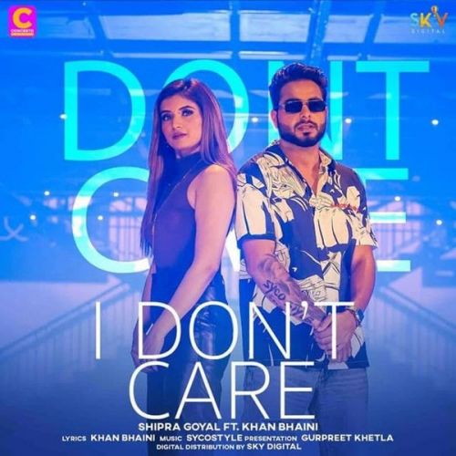 Download I Dont Care Shipra Goyal, Khan Bhaini mp3 song, I Dont Care Shipra Goyal, Khan Bhaini full album download