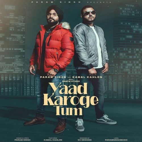 Download Yaad Karoge Tum Param Singh, Kamal Kahlon mp3 song, Yaad Karoge Tum Param Singh, Kamal Kahlon full album download