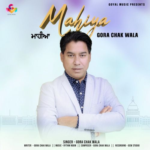 Download Mahiya Gora Chak Wala mp3 song, Mahiya Gora Chak Wala full album download
