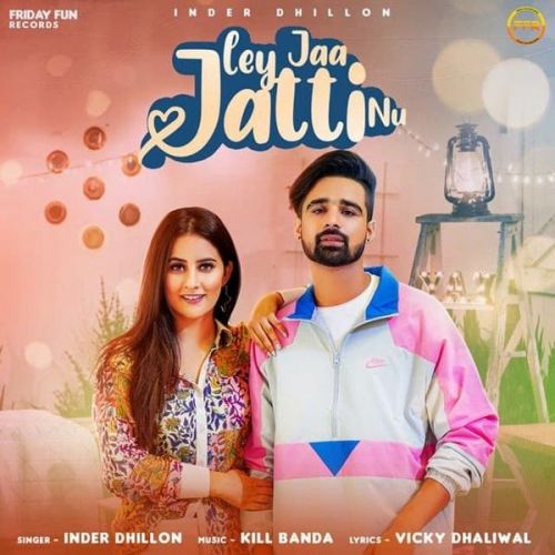 Download Ley Jaa Jatti Nu Inder Dhillon mp3 song, Ley Jaa Jatti Nu Inder Dhillon full album download