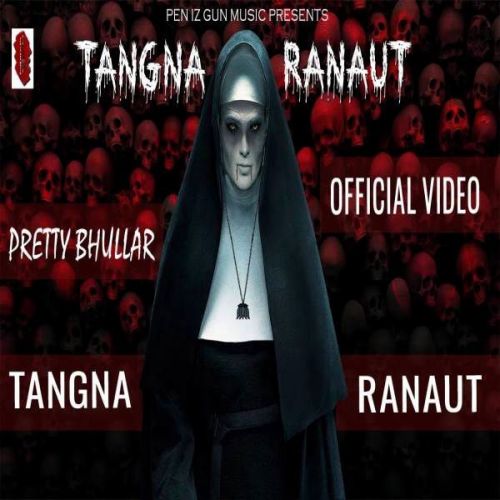 Download Tangna Ranaut Pretty Bhullar mp3 song, Tangna Ranaut Pretty Bhullar full album download