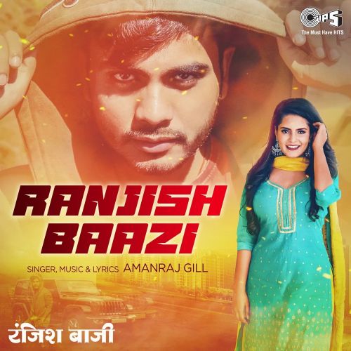 Download Ranjish Baazi Amanraj Gill mp3 song, Ranjish Baazi Amanraj Gill full album download