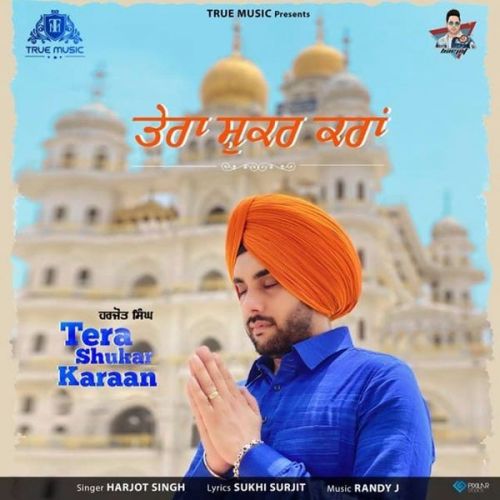 Download Tera Shukar Karaan Harjot Singh mp3 song, Tera Shukar Karaan Harjot Singh full album download
