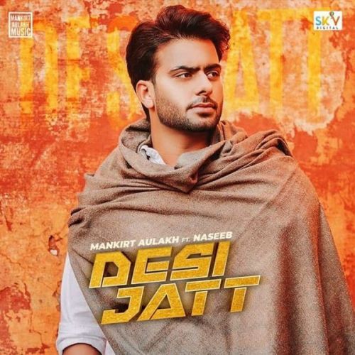 Download Desi Jatt Mankirt Aulakh, Naseeb mp3 song, Desi Jatt Mankirt Aulakh, Naseeb full album download