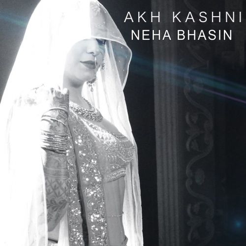 Download Akh Kashni Neha Bhasin mp3 song, Akh Kashni Neha Bhasin full album download