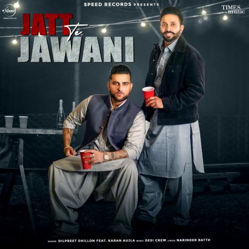 Download Jatt Te Jawani Dilpreet Dhillon, Karan Aujla mp3 song, Jatt Te Jawani Dilpreet Dhillon, Karan Aujla full album download