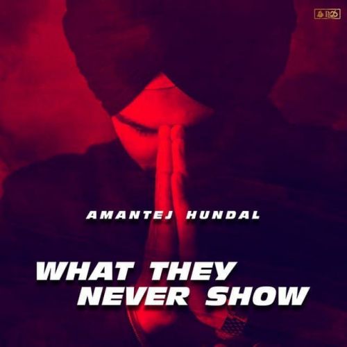 Download What They Never Show Amantej Hundal mp3 song, What They Never Show Amantej Hundal full album download