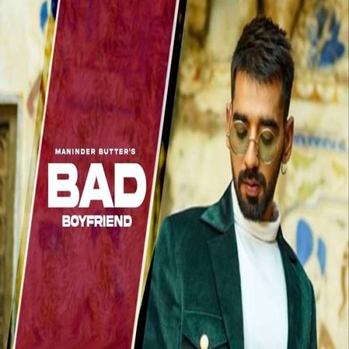 Download Bad Boyfriend Maninder Buttar mp3 song, Bad Boyfriend Maninder Buttar full album download
