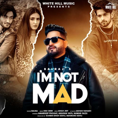 Download I m Not Mad Balraj mp3 song, I m Not Mad Balraj full album download