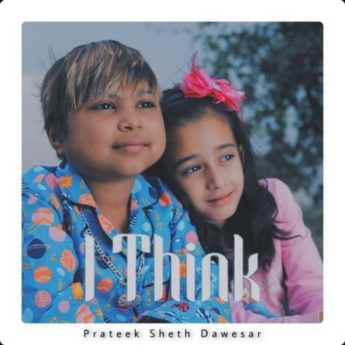 Download I Think Aken, Prateek Sheth Dawesar mp3 song, I Think Aken, Prateek Sheth Dawesar full album download