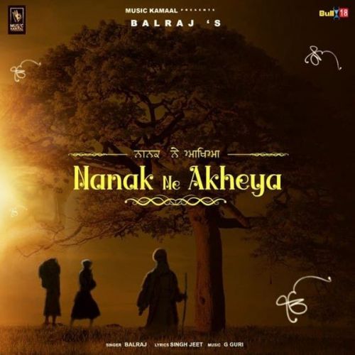 Download Nanak Ne Akheya Balraj mp3 song, Nanak Ne Akheya Balraj full album download