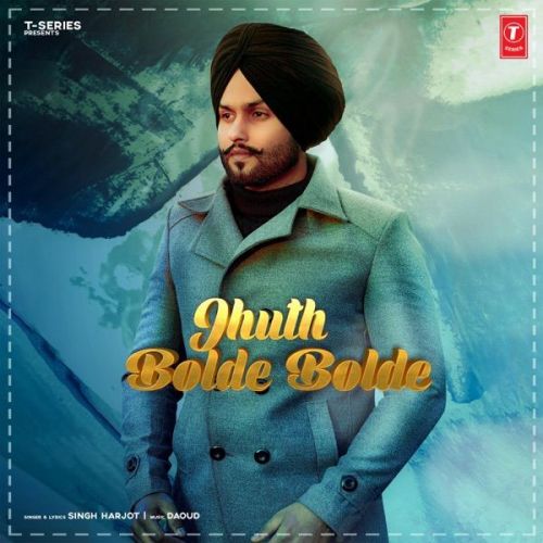 Download Jhuth Bolde Bolde Singh Harjot mp3 song, Jhuth Bolde Bolde Singh Harjot full album download